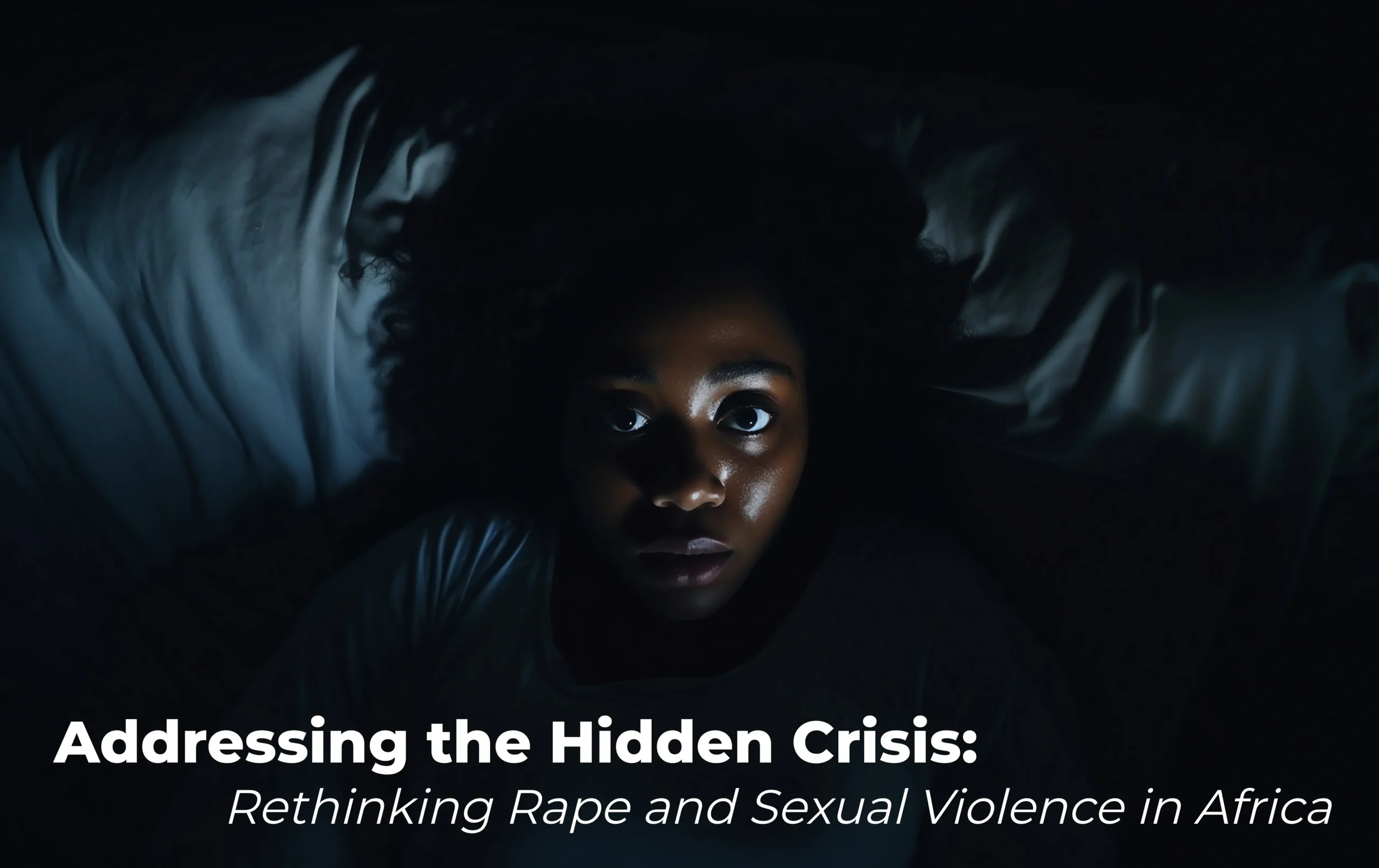 Addressing the Hidden Crisis: Rethinking Rape and Sexual Violence in Africa